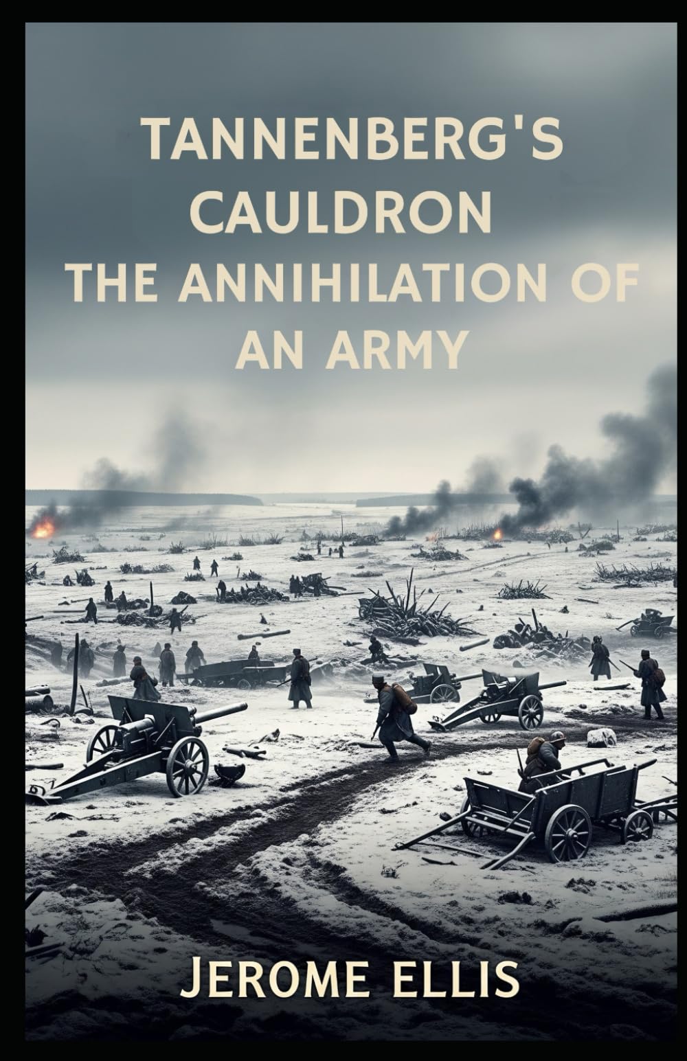 Tannenberg's Cauldron: The Annihilation of an Army (The True War Stories Collection)