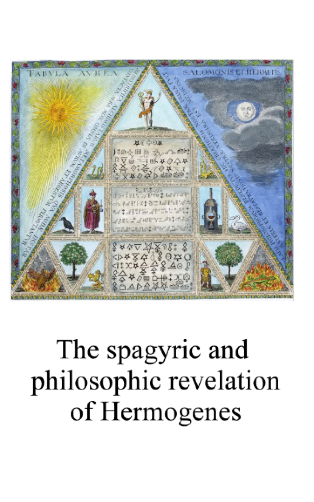 The spagyric and philosophic revelation of Hermogenes: An eighteenth century alchemical book (Alchemy translations) Paperback – December 11, 2022