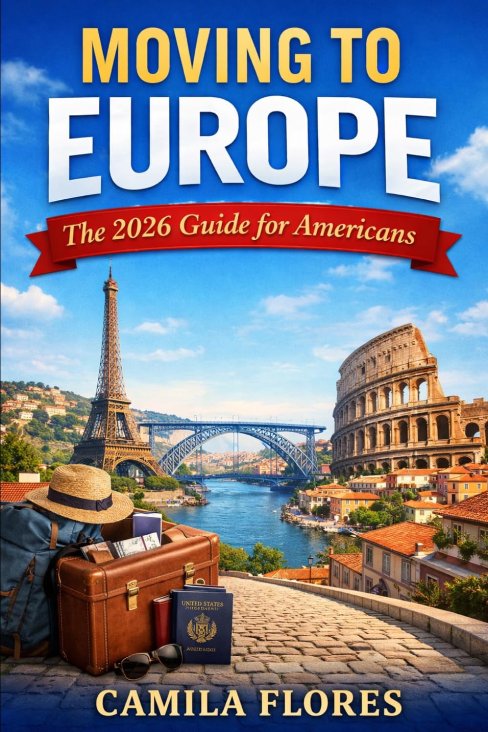 Moving to Europe: The 2026 Guide for Americans: A Practical Step-by-Step Guide to Visas, Cost of Living, Housing, Taxes, and Life in Europe