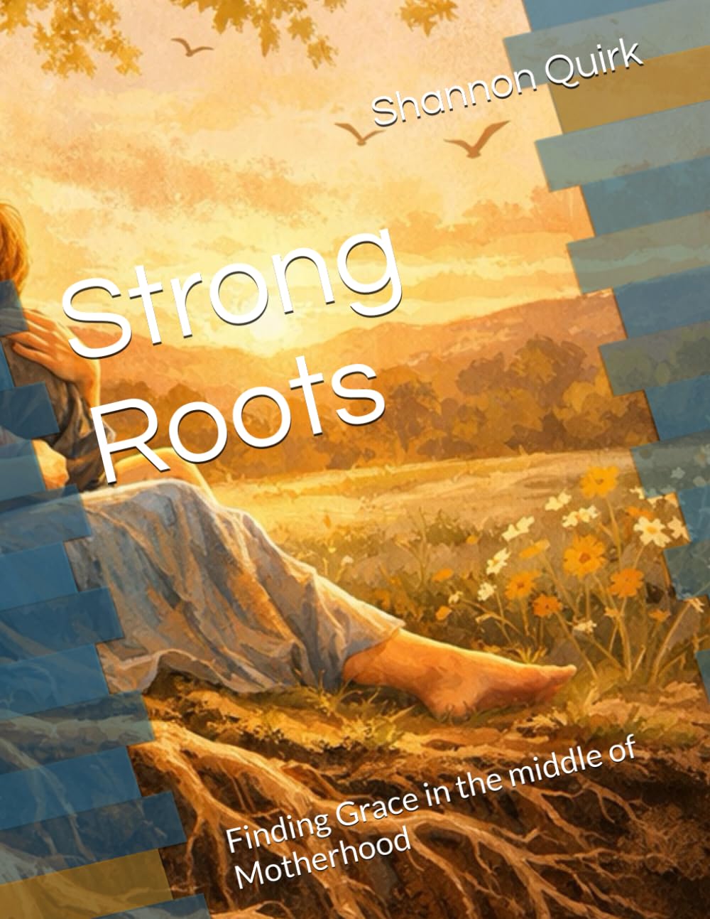Strong Roots: Finding Grace in the middle of Motherhood