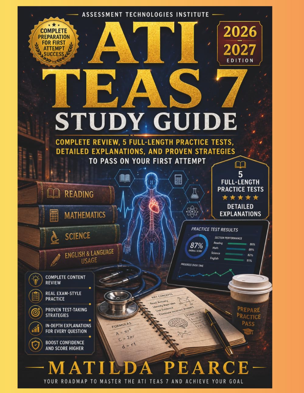ATI TEAS 7 Study Guide 2026–2027: Assessment Technologies Institute Test of Essential Academic Skills Version 7 — Complete Review, 5 Full-Length ... First Attempt (Matilda Pearce Guidelines)