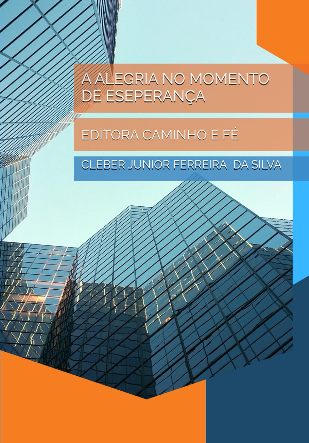 A ALEGRIA NO MOMENTO DE ESEPERANÇA: EDITORA CAMINHO E FÉ