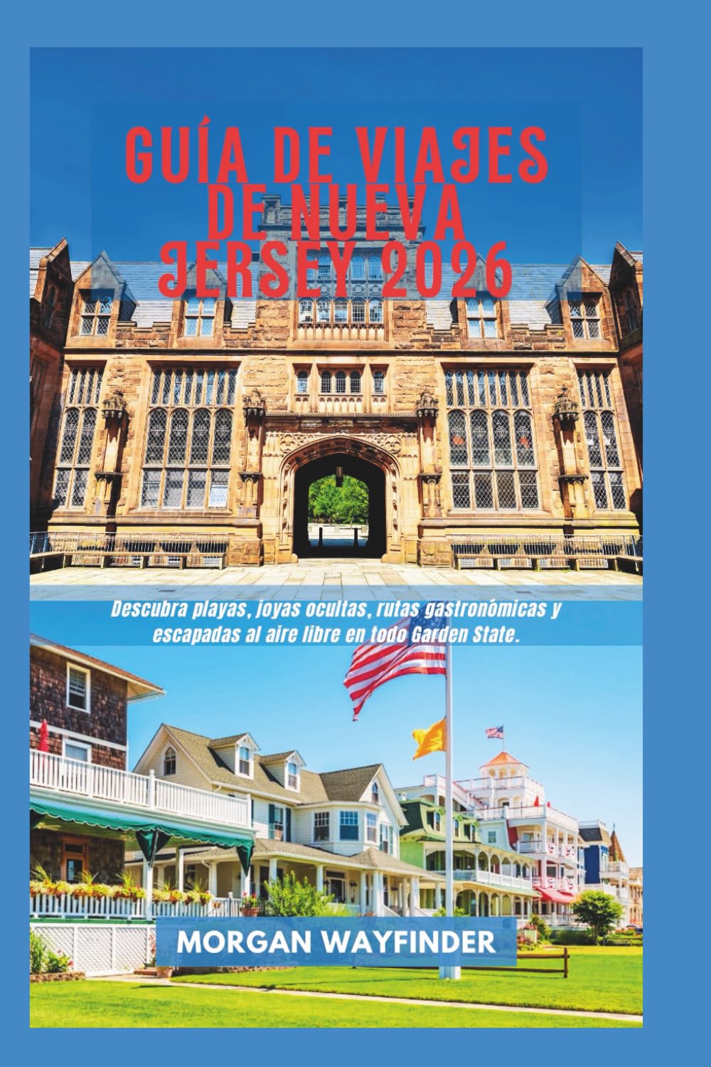 Guía De Viajes De Nueva Jersey 2026: Descubra playas, joyas ocultas, rutas gastronómicas y escapadas al aire libre en todo Garden State. (Wayfinder Journeys)
