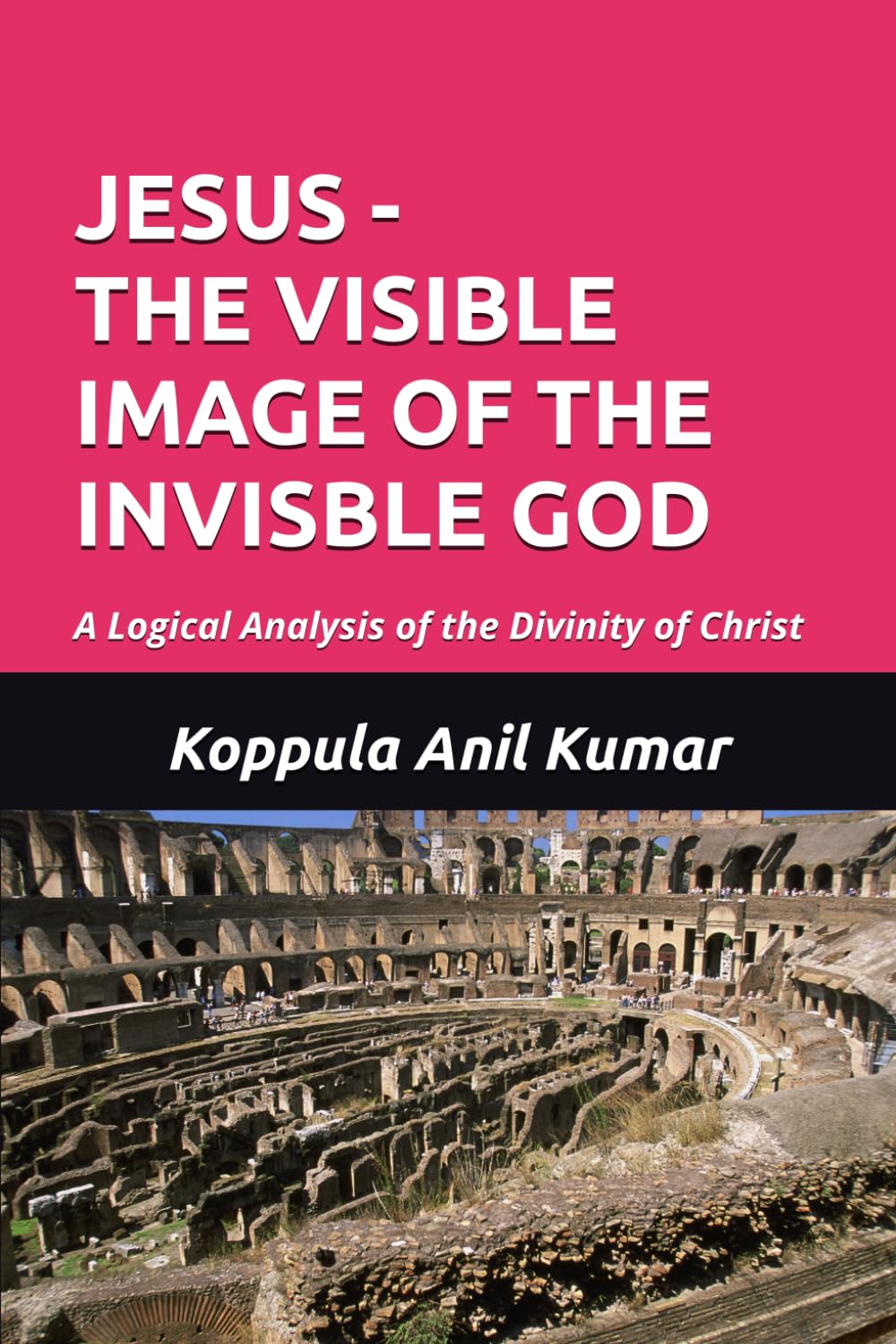 JESUS - THE VISIBLE IMAGE OF THE INVISIBLE GOD: A Logical Analysis of the Divinity of Christ