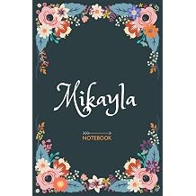 Mikayla - Notebook Floral design, Personalized name journal Mikayla | Birthday Gift For Women & Girl, Mom, Sister ..| Lined Journal, 120 Pages, size 6 x 9