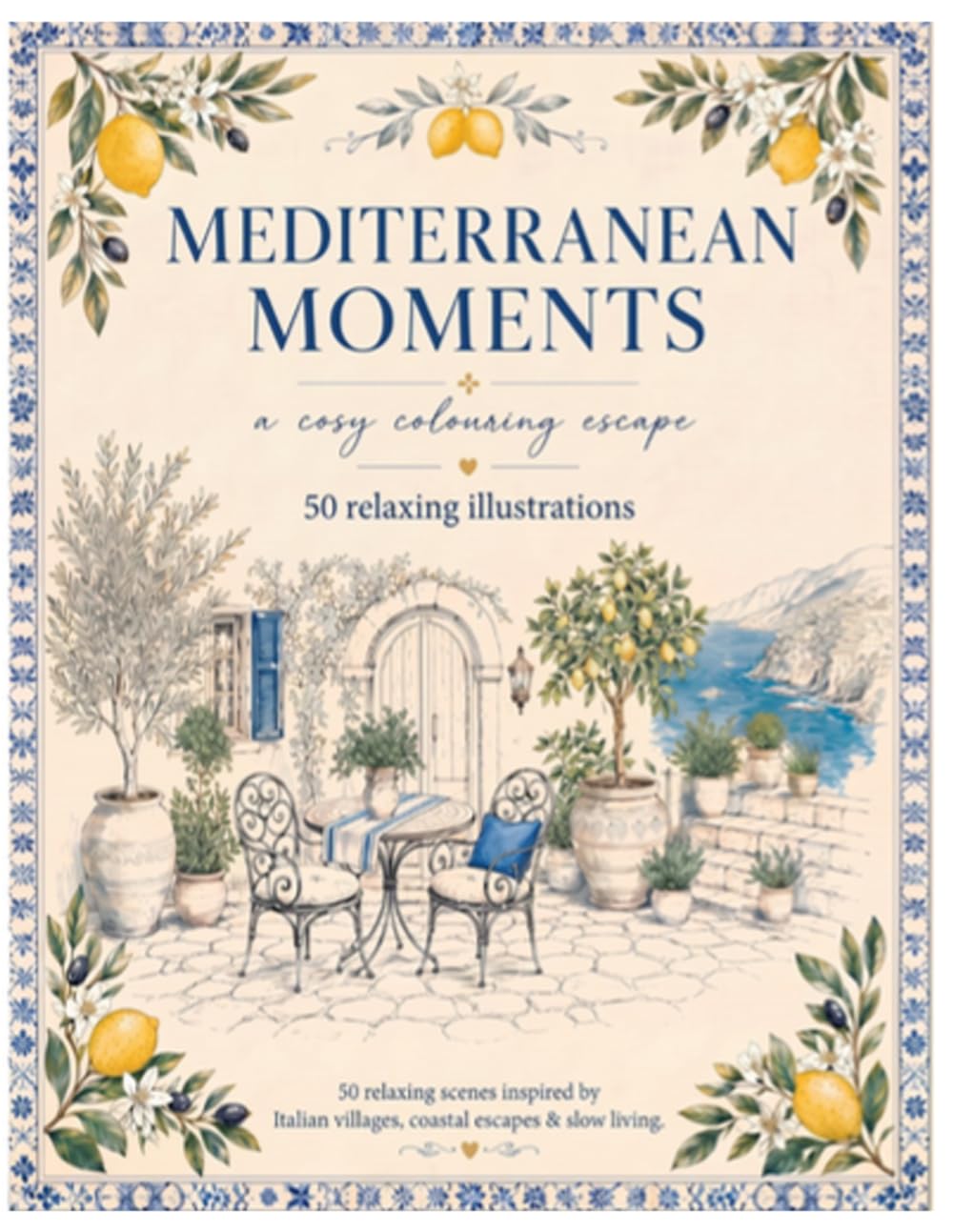 Mediterranean Moments: A Cosy Adult Colouring Book Featuring Italian Villages, Coastal Escapes & Relaxing Mediterranean Scenes