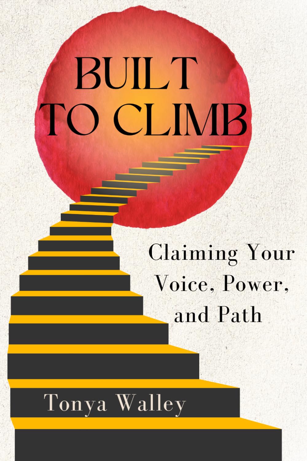 Built to Climb: Claiming Your Voice, Power, and Path