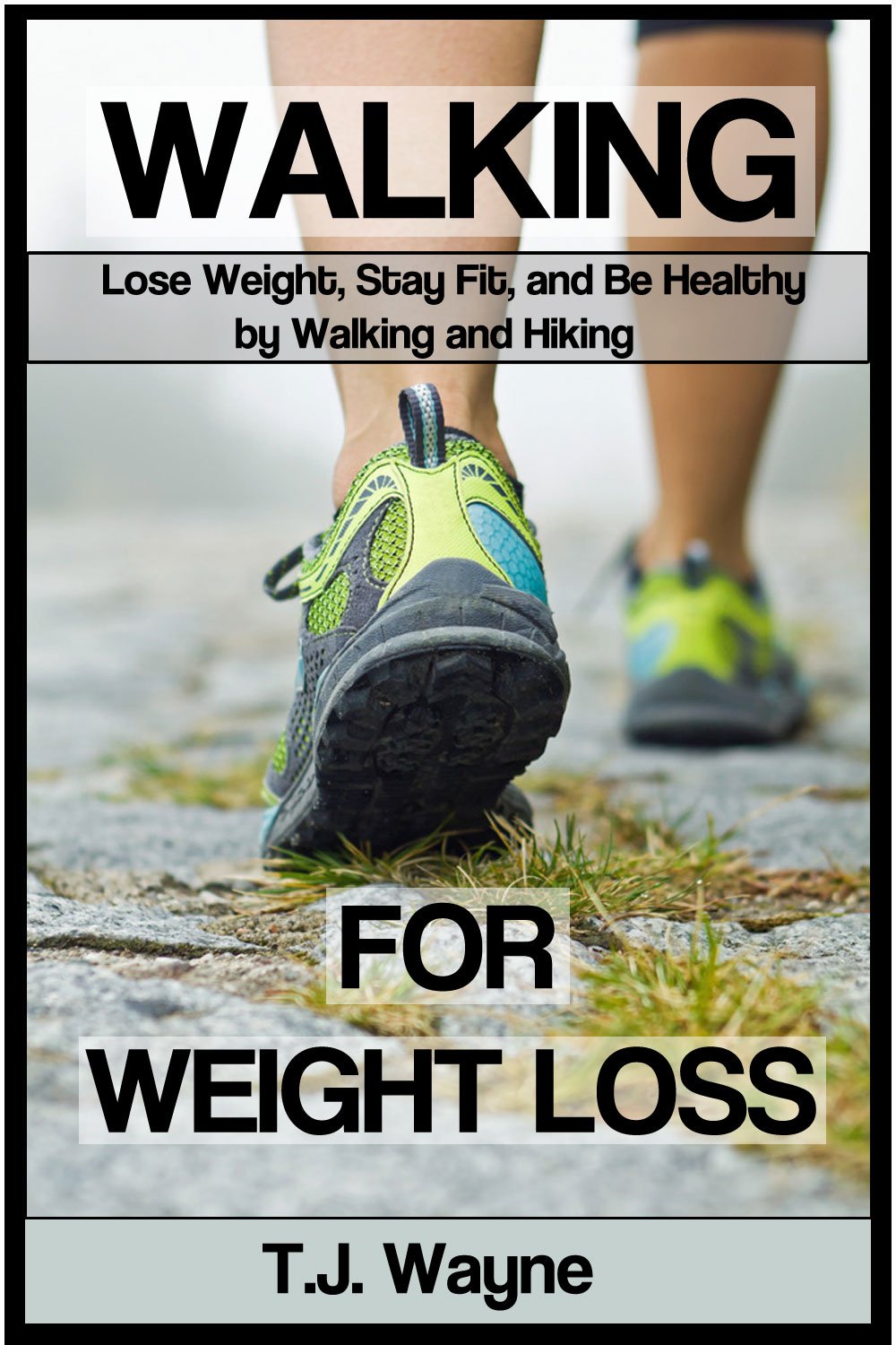 Walking for Weight Loss Lose Weight, Stay Fit, and Be Healthy by