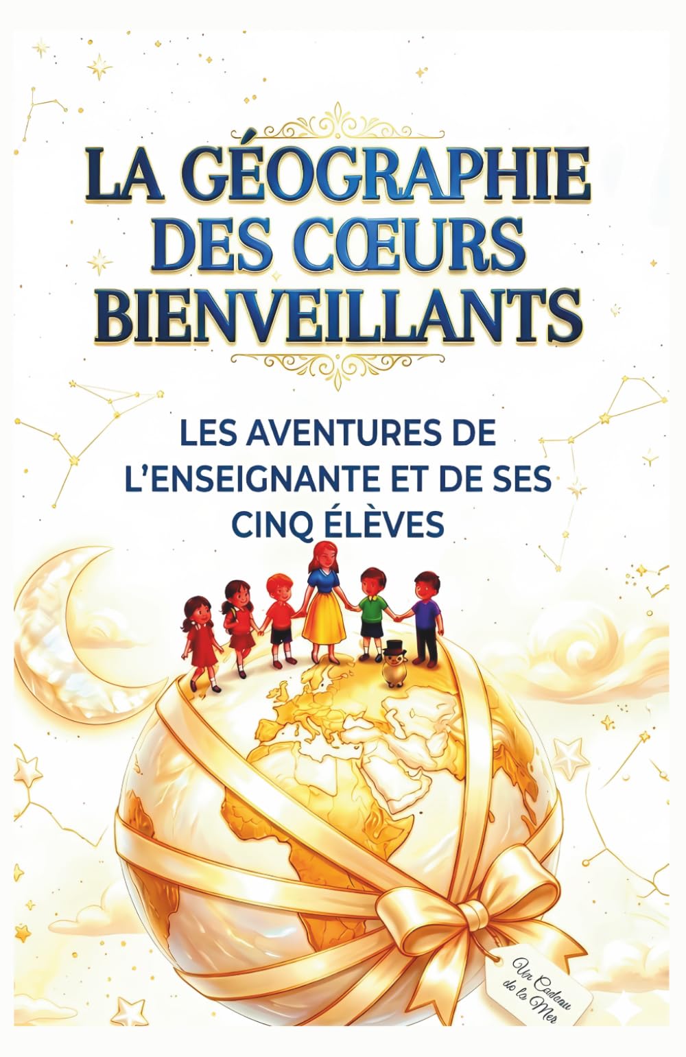 La Géographie des Cœurs Bienveillants: Les Aventures de l'Enseignante et de ses Cinq Élèves