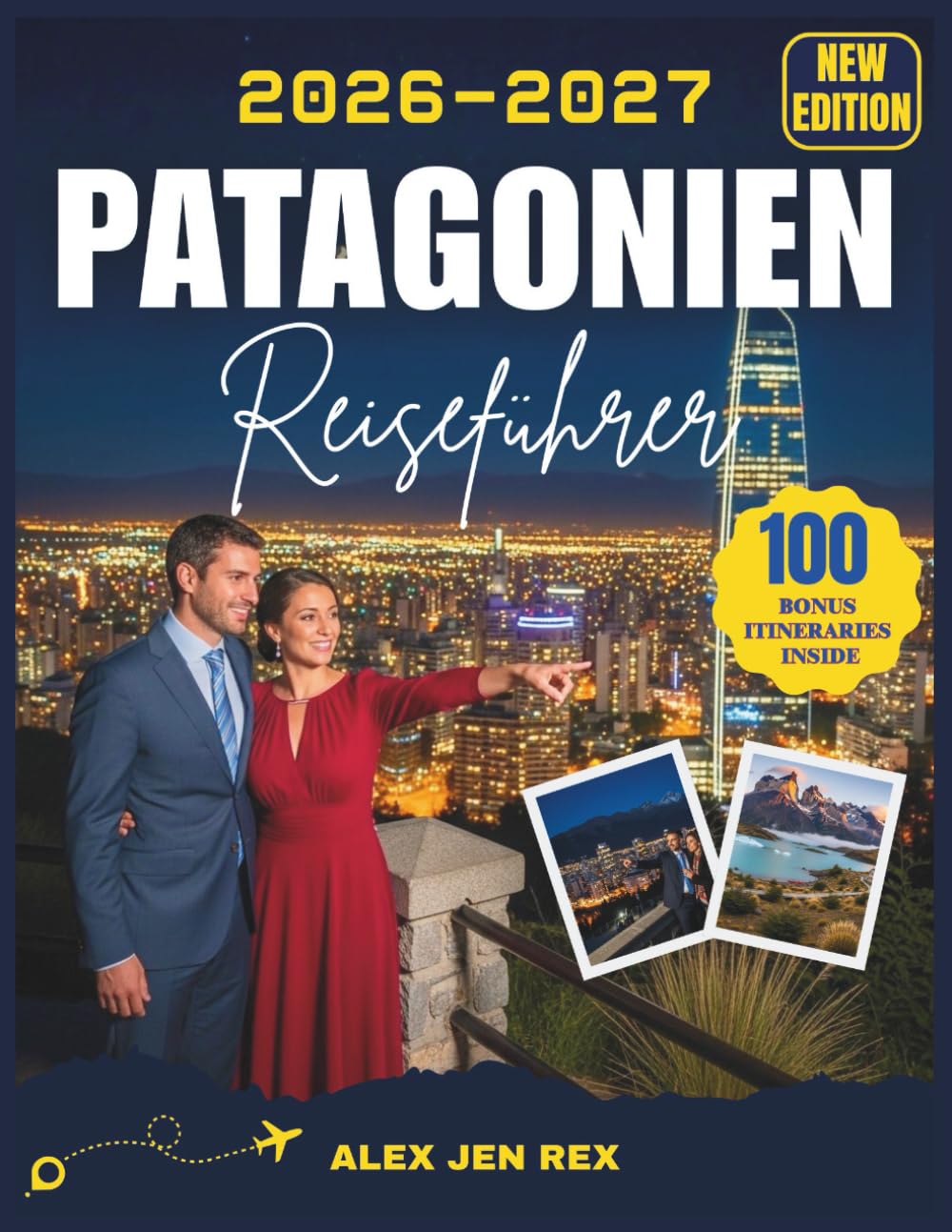 PATAGONIEN REISEFÜHRER 2026: Ein umfassender Planungsbegleiter für atemberaubende Landschaften, Gletscherabenteuer, malerische Wanderungen, ... clevere Insider-Tipps in der ganzen Stadt.