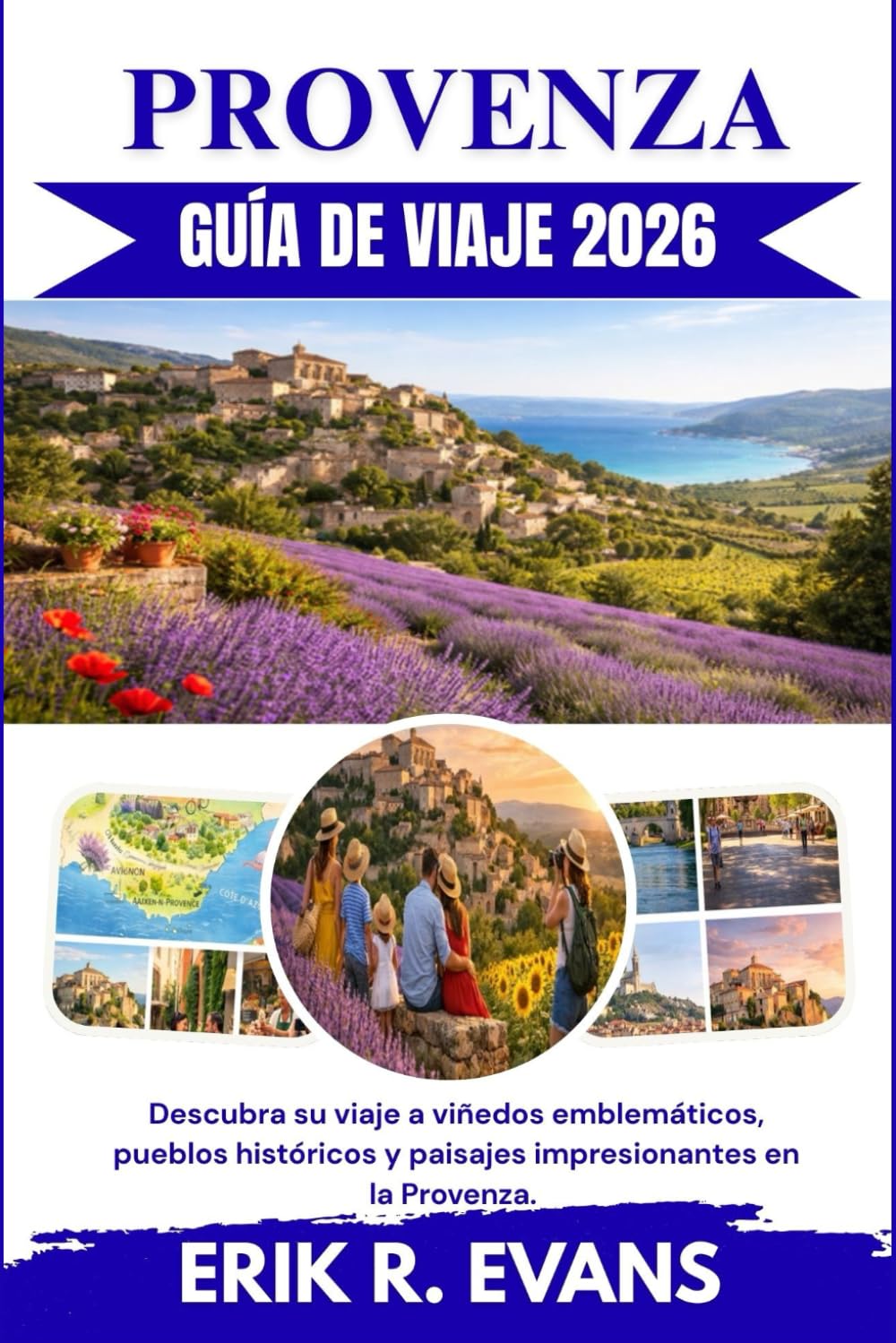 PROVENZA GUÍA DE VIAJE 2026: Descubra su viaje a viñedos emblemáticos, pueblos históricos y paisajes impresionantes en la Provenza.