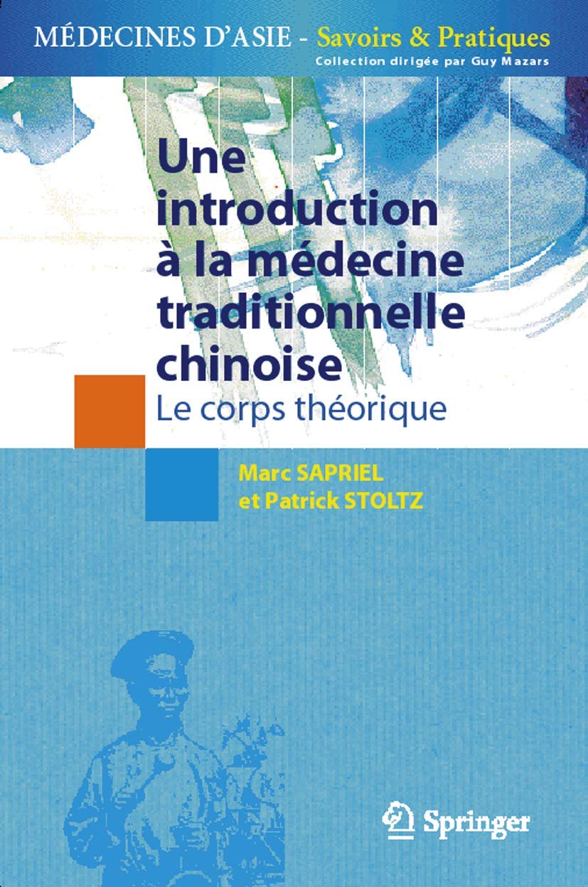 Une introduction à la médecine traditionnelle chinoise: Volume 1, Le corps théorique (Medecines D'asie: Savoirs Et Pratiques)
