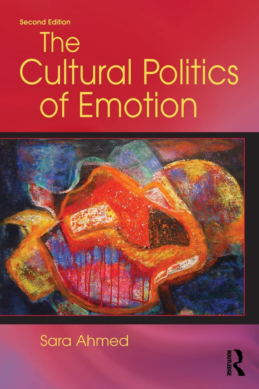 The Cultural Politics of Emotion by Sara Ahmed: 10th Anniversary Edition in Affect Studies & Cultural Theory