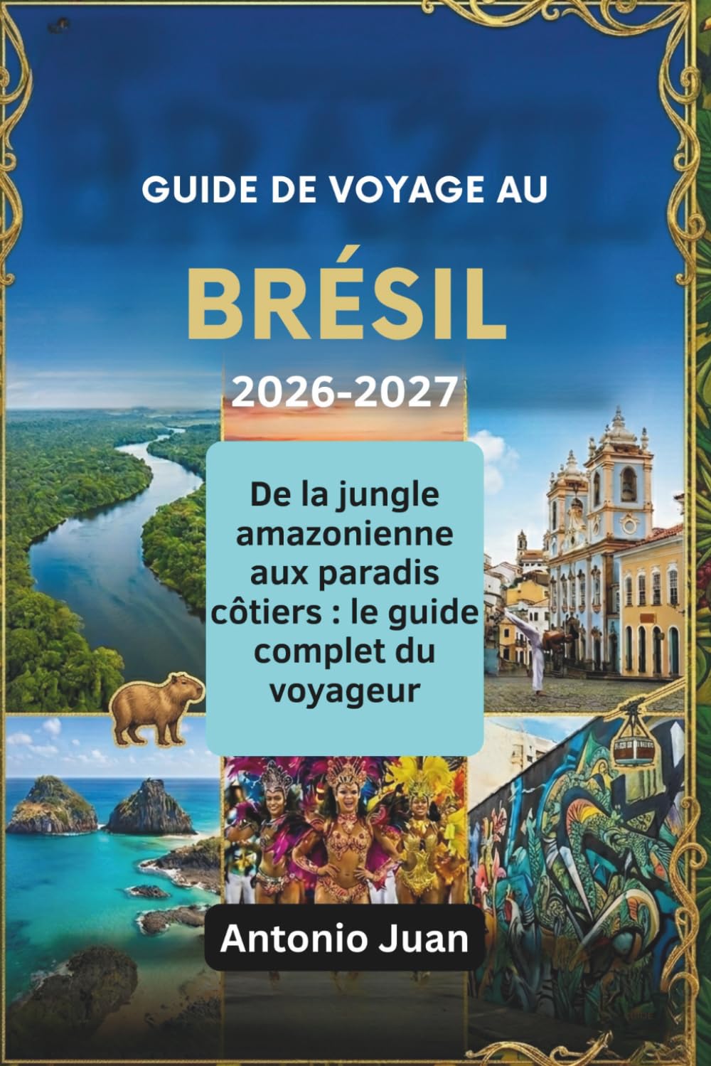GUIDE DE VOYAGE AU BRÉSIL 2026-2027: De la jungle amazonienne aux paradis côtiers : le guide complet du voyageur