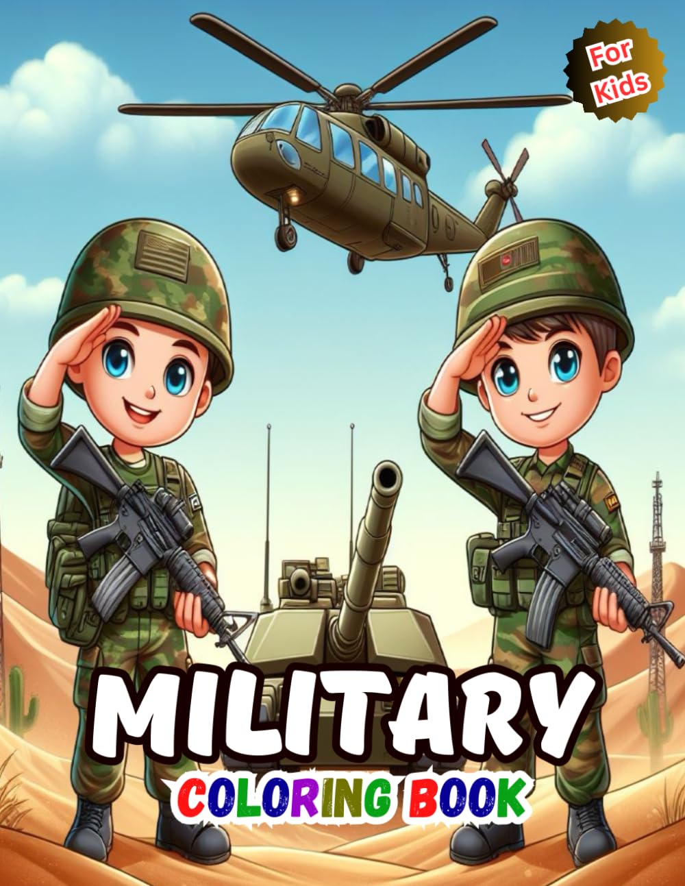 Military Coloring Book For Kids: Fun Colouring Pages for Boys and Girls Ages 4-8 or 8-12, With military & army forces, Tank, Helicopter, Soldiers and Many More