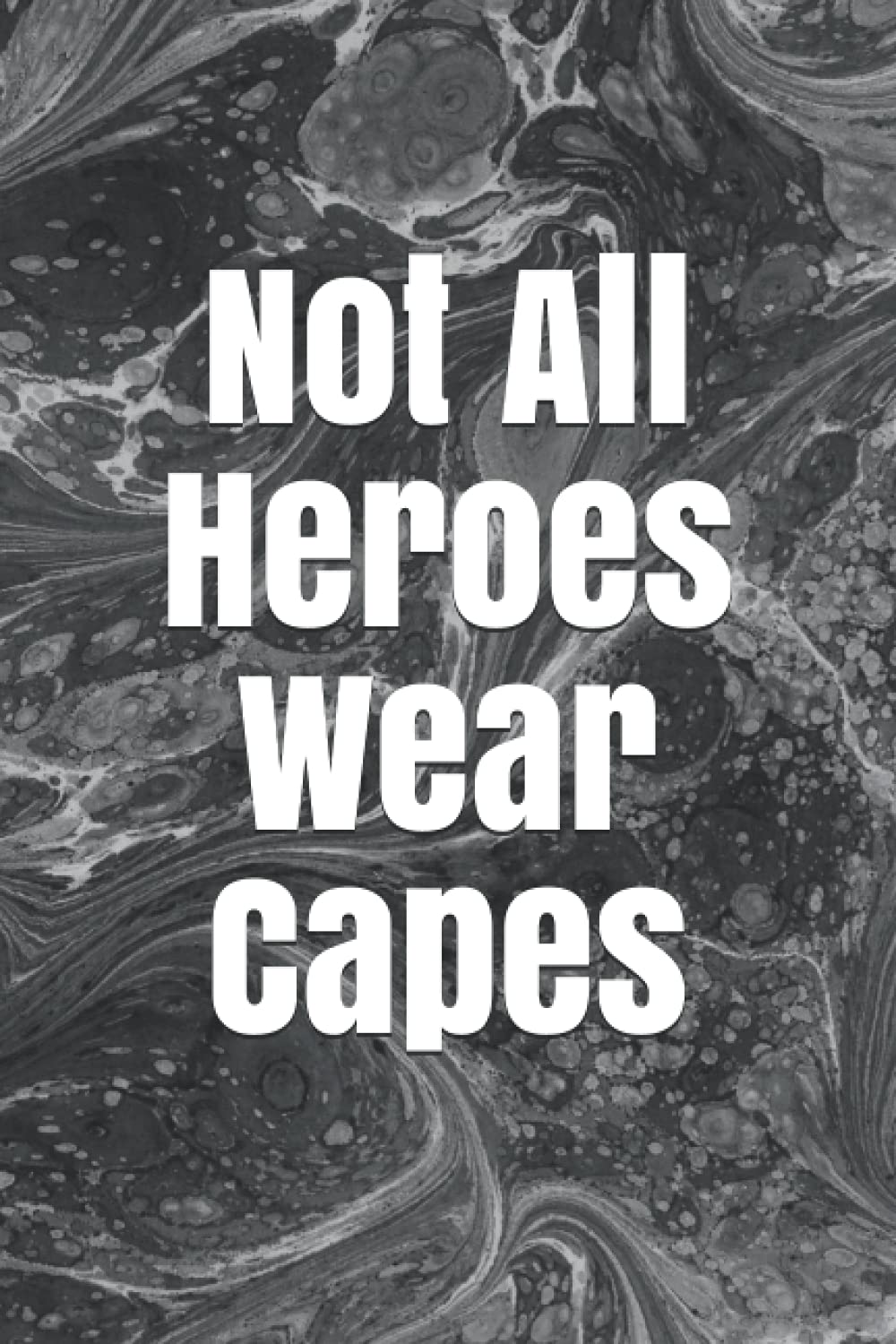 Not All Heroes Wear Capes: Blank Lined Notebook. Inspirational & Appreciation Journal