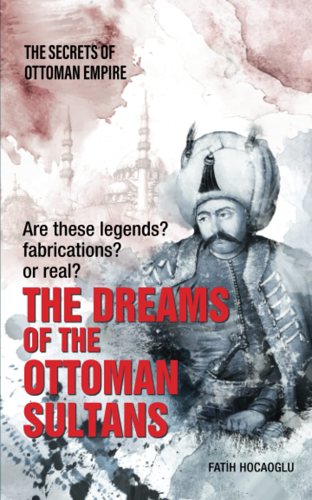 THE DREAMS OF THE OTTOMAN SULTANS: THE SECRETS OF OTTOMAN EMPIRE