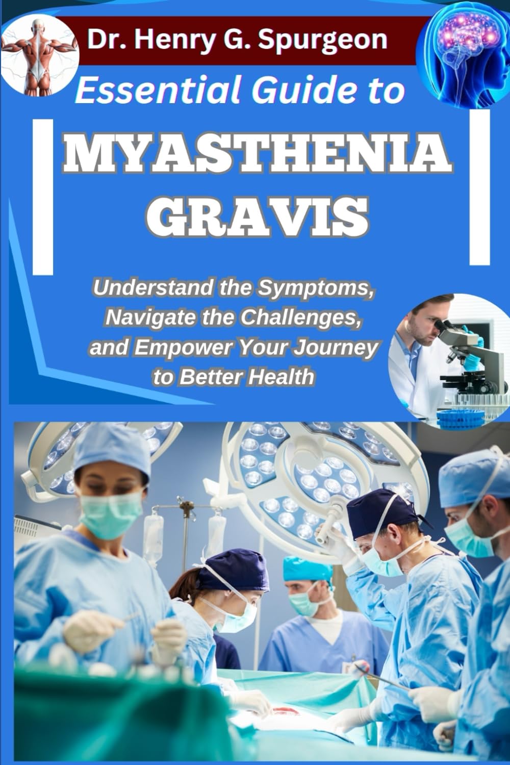 ESSENTIAL GUIDE TO MYASTHENIA GRAVIS: Understand the Symptoms, Navigate the Challenges, and Empower Your Journey to Better Health
