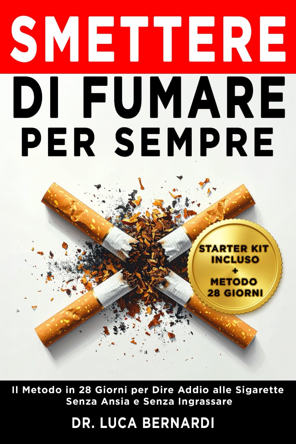Smettere di Fumare per Sempre: Il Metodo in 28 Giorni per Dire Addio alle Sigarette Senza Ansia e Senza Ingrassare