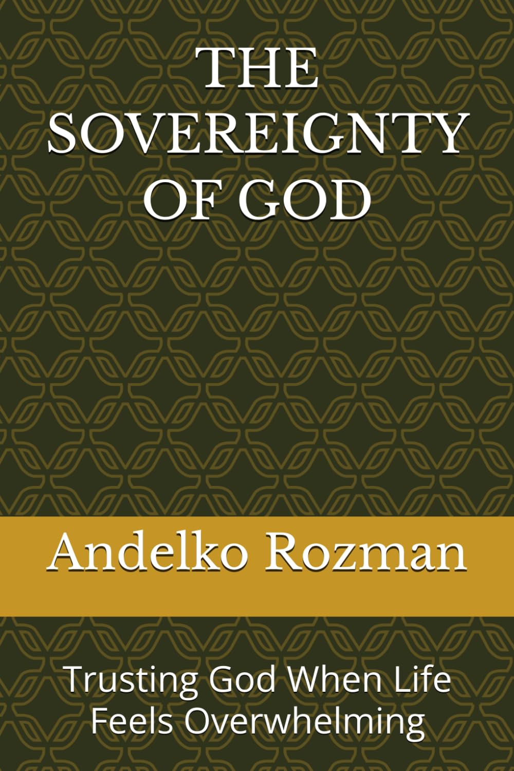 THE SOVEREIGNTY OF GOD: Trusting God When Life Feels Overwhelming