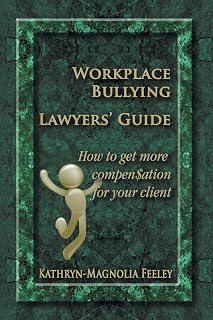 Workplace Bullying Lawyers' Guide: How to get more compen$ation for your client