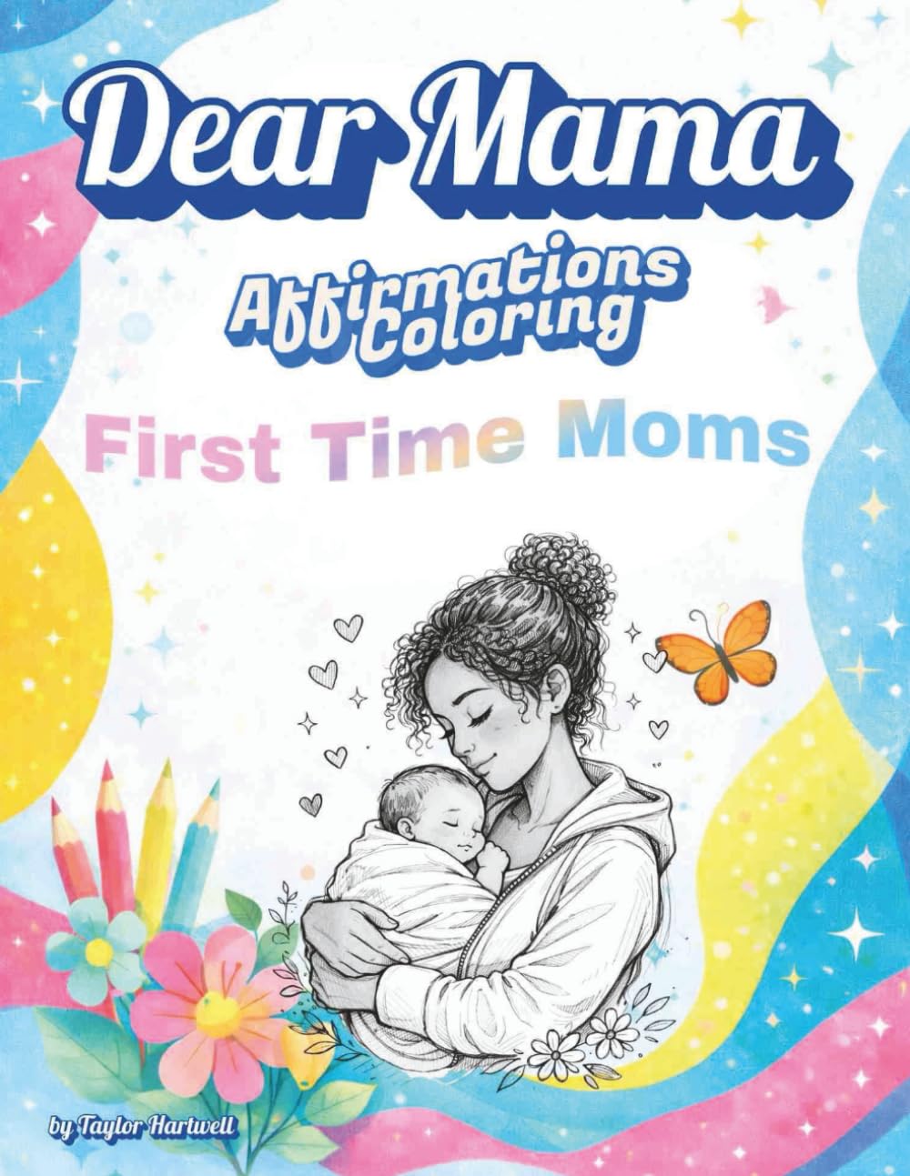 Dear Mama Affirmation Coloring Book for First Time Moms: A Relaxing Postpartum Coloring Experience with Positive Affirmations for 1st time Mothers (The Dear Mama Gift Collection)