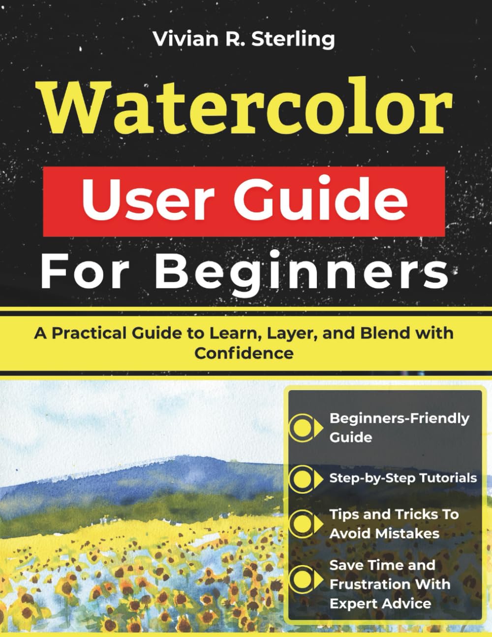 Watercolor User Guide For Beginners: A Practical Guide to Learn, Layer, and Blend with Confidence      Paperback – March 2, 2026