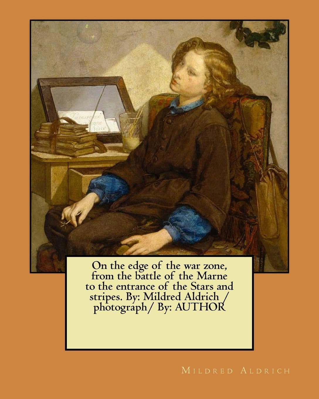 On the edge of the war zone, from the battle of th: Mildred Aldrich /photograph/ By: AUTHOR