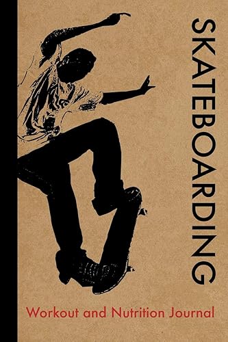 Skateboarding Workout and Nutrition Journal: Cool Skateboarding Fitness Notebook and Food Diary Planner For Skateboarder and Coach - Strength Diet and Training Routine Log