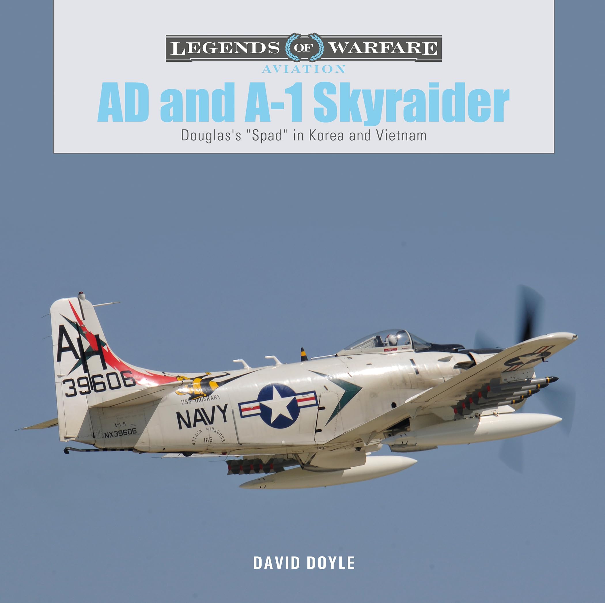 AD and A-1 Skyraider: Douglas's "Spad" in Korea and Vietnam (Legends of Warfa...