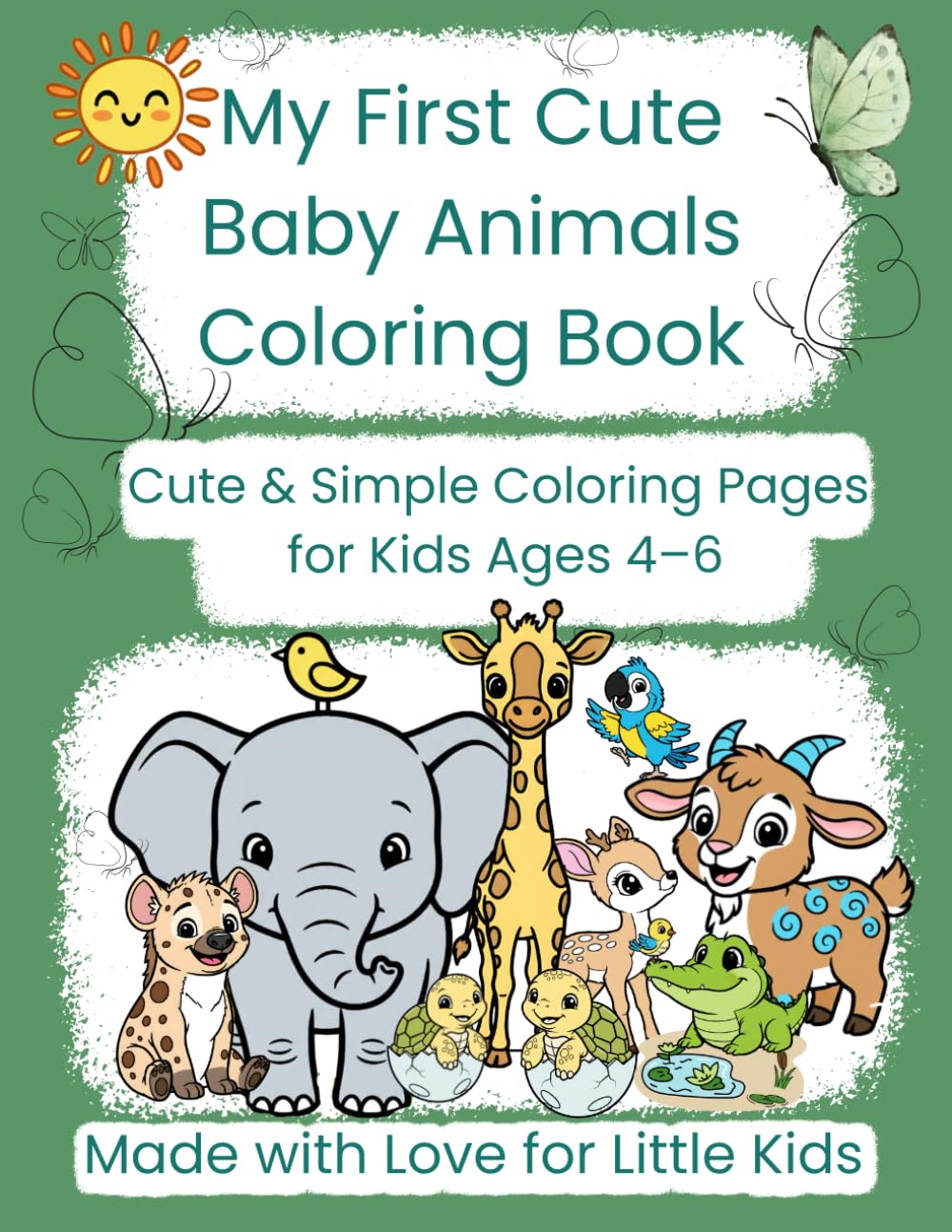 My First Cute Baby Animals Coloring Book: Simple and Adorable Coloring Pages for Kids Ages 4–6 Featuring Baby Forest, Farm, Sea & Pet Animals