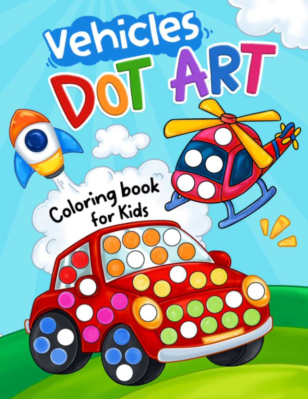 Vehicles Dot Art: Coloring Book for Kids Ages 2-5, Preschool and Kindergarten with Trucks, Cars, Airplanes and Many More (Dot Art Coloring For Kids)