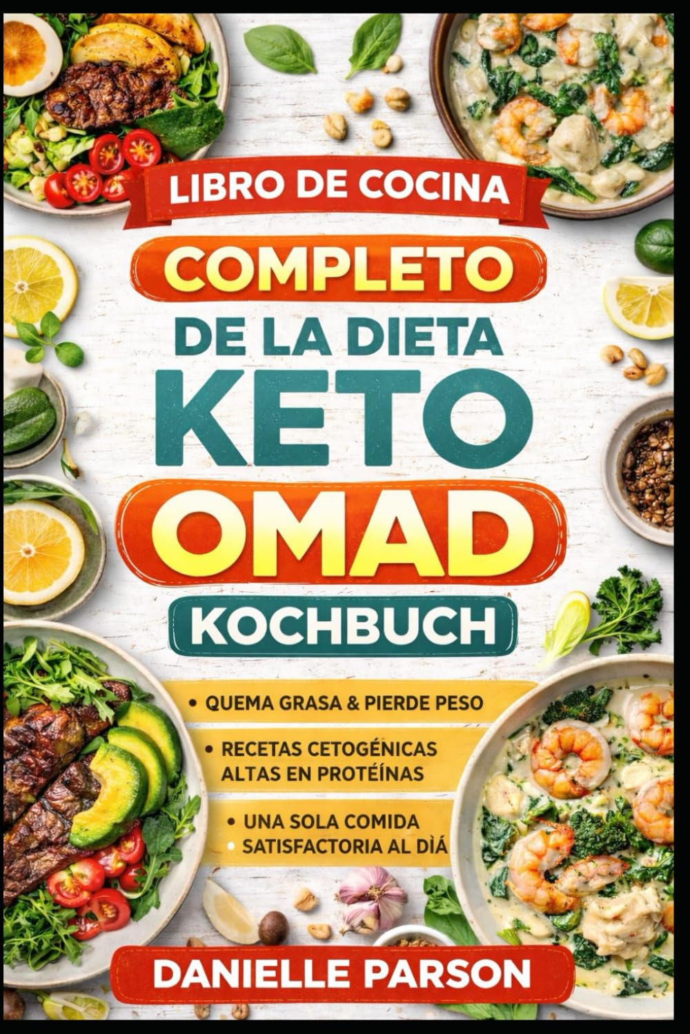 LIBRO DE COCINA COMPLETO DE LA DIETA KETO OMAD: Quema grasa. Aumenta tu energía. Simplifica tu alimentación.