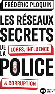 Les réseaux secrets de la police: Loges, influence et corruption