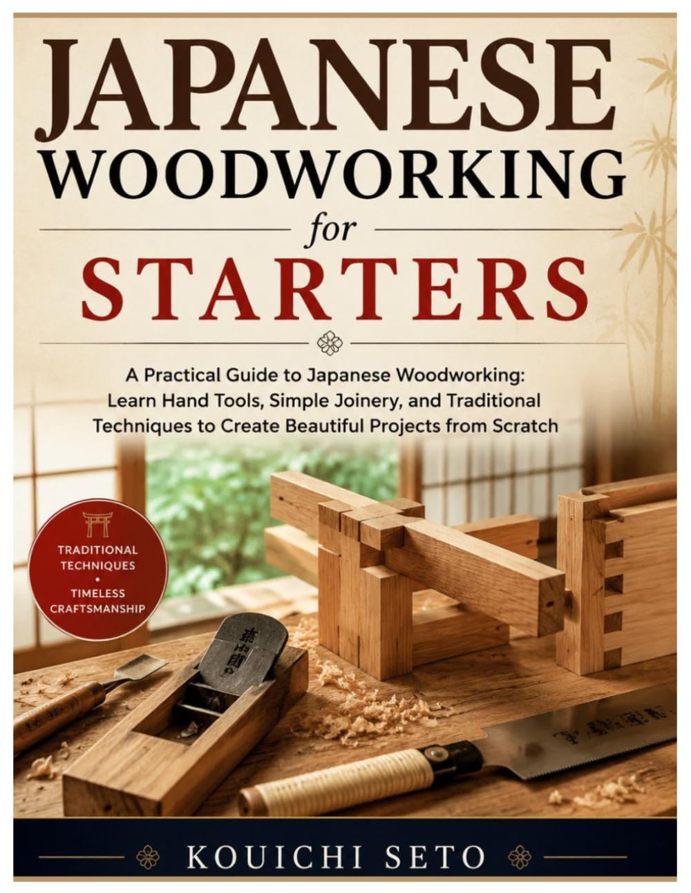 Japanese Woodworking for Starters: A Practical Guide to Japanese Woodworking: Learn Hand Tools, Simple Joinery, and Traditional Techniques to Create Beautiful Projects from Scratch
