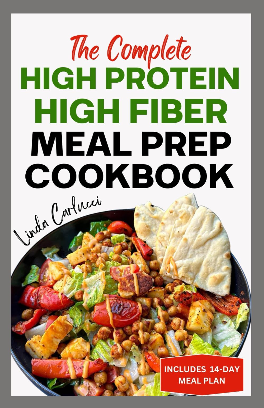 The Complete High Protein High Fiber Meal Prep Cookbook: Easy Tasty Anti Inflammatory Low Carb High Protein Diet Recipes & Meal Plan for Weight Loss, Inflammation & Gut Health