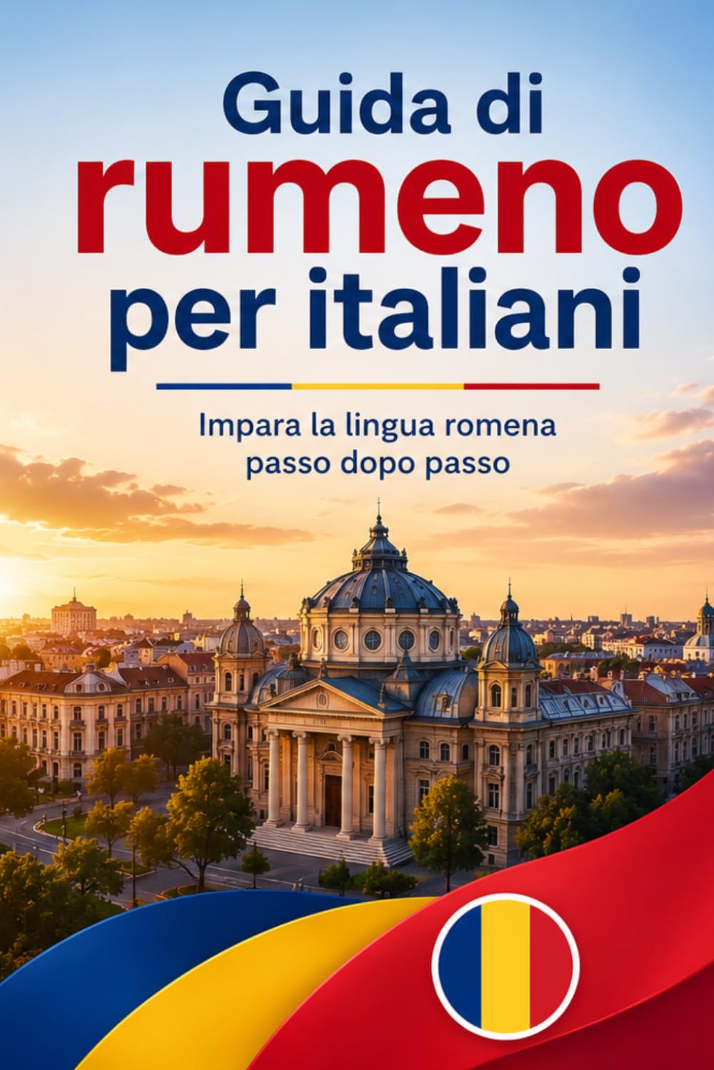 Guida di Rumeno per italiani: Impara la lingua romena passo dopo passo