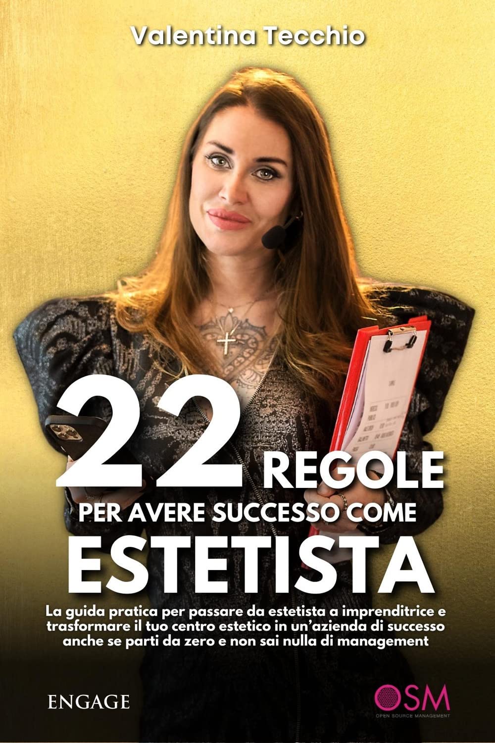 22 Regole Per Avere Successo Come Estetista. La Guida Pratica Per Passare Da Estetista A Imprenditrice E Trasformare Il Tuo Centro Estetico In Un’Azienda Di Successo, Anche Se Parti Da Zero E Non ... - 4