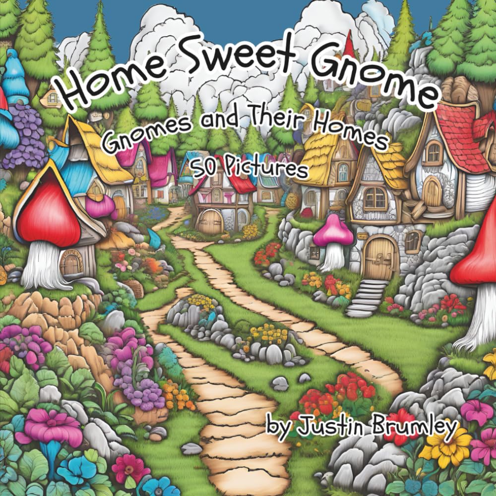 Home Sweet Gnome: Gnomes and Their Homes 30 Enchanting Pages of Fantasy Forests, Cozy Cottages, and Gnomes