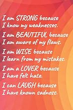 I am strong because I know my weakness I am beautiful because I am aware of my flaws I am wise because I learn from my mistakes I am a lover because I ... Weight Loss & Fitness Journal 150pg 6"x9" R