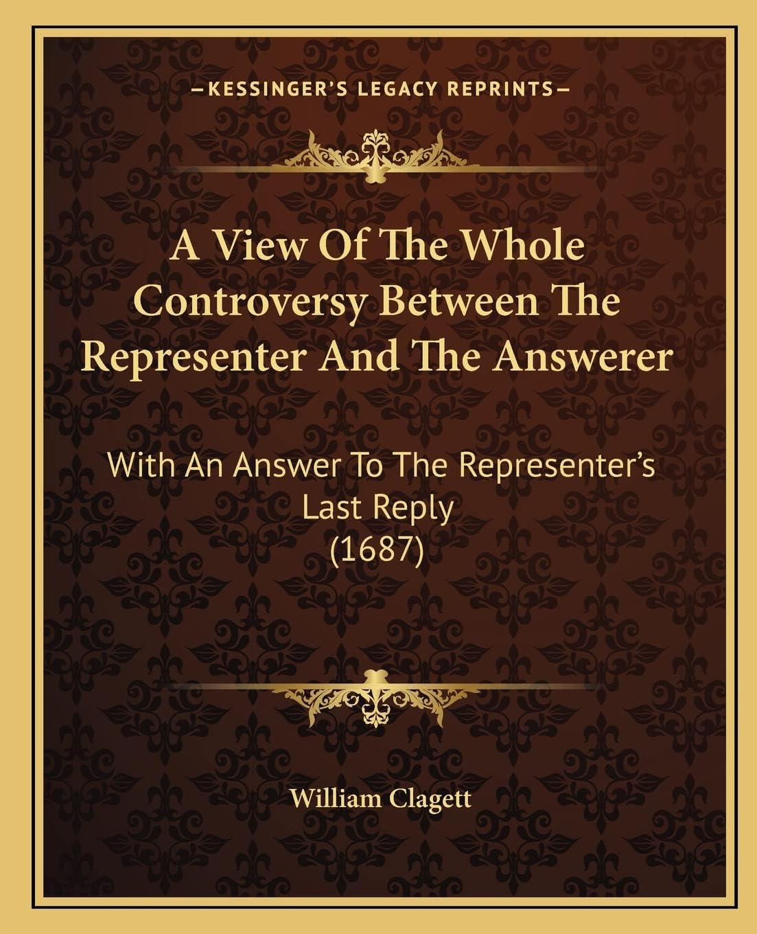 A View of the Whole Controversy Between the Representer and the Answerer: With an Answer to the Representer's Last Reply (1687)