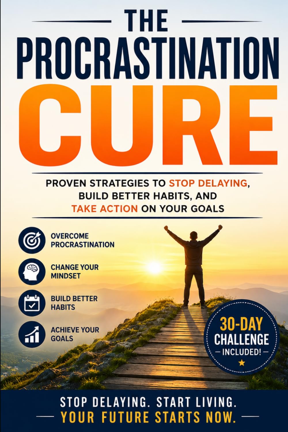 The Procrastination Cure: Simple Strategies to Overcome Delay, Build Self-Discipline, and Get More Done Every Day