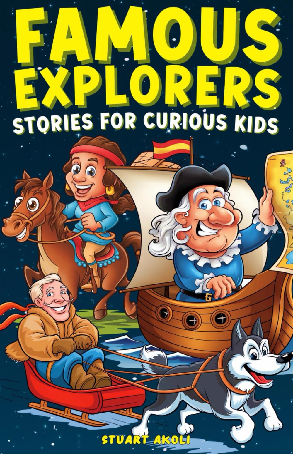Famous Explorers Stories for Curious Kids: Inspiring Tales of Daring Expeditions and Discoveries That Changed the World (Epic Tales for Curious Kids)