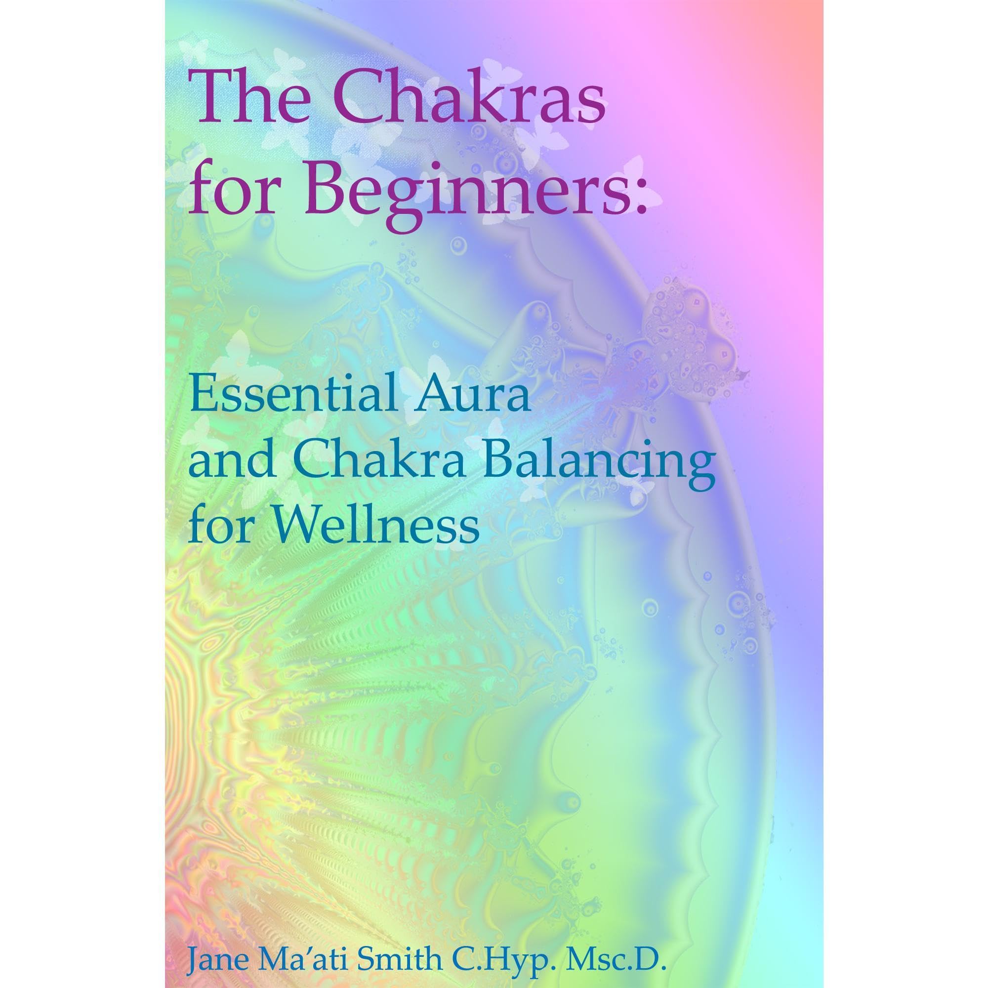 The Chakras for Beginners: Essential Aura and Chakra Balancing for Wellness