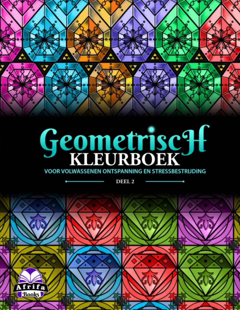 Geometrisch Kleurboek voor Volwassenen Ontspanning en Stressbestrijding, Deel 2: Kleurplaten voor volwassenen. Met edelstenen, diamant, robijn, topaas, smaragd, saffier (Dutch Edition)