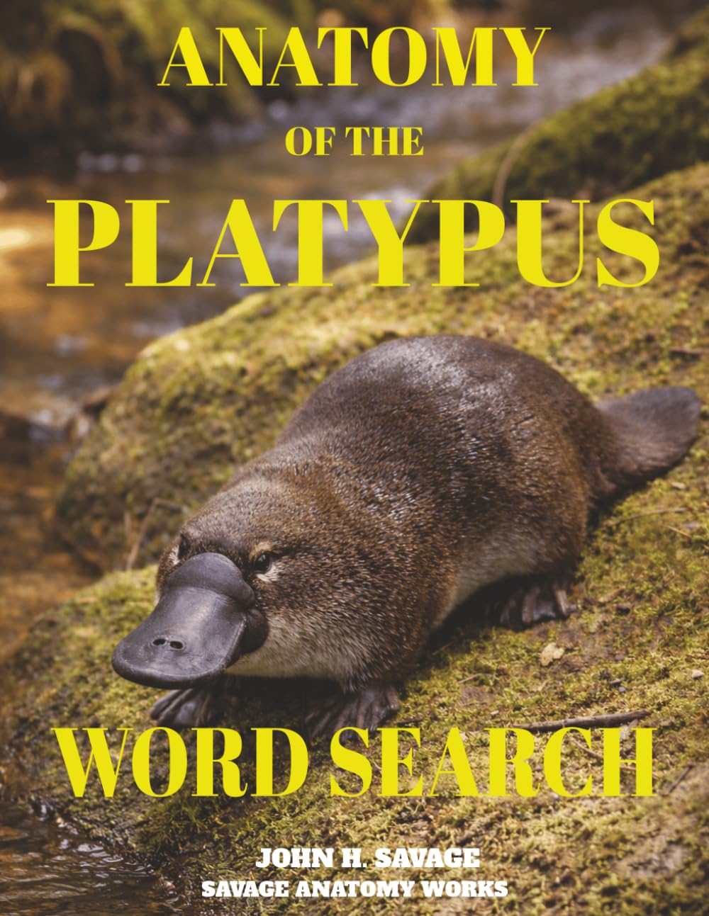 ANATOMY OF THE PLATYPUS WORD SEARCH: A DEEP DIVE INTO MONOTREME ANATOMY, PHYSIOLOGY, AND EVOLUTION (Savage Anatomy)