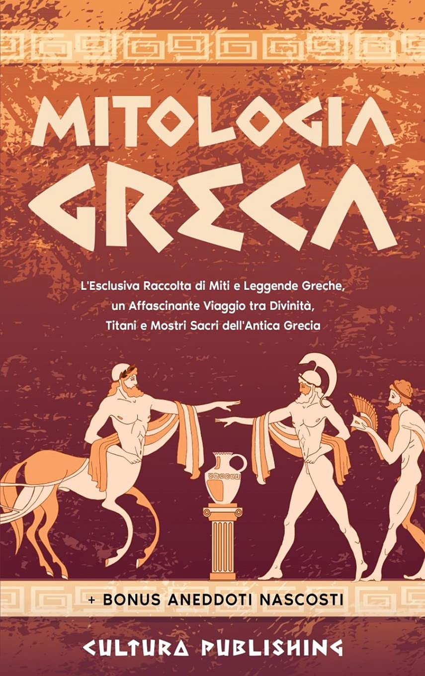 Mitologia Greca: L'esclusiva Raccolta di Miti e Leggende Greche, un Affascinante Viaggio tra divinità, titani e mostri sacri dell'antica grecia