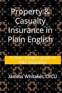 Property & Casualty Insurance in Plain English: A clear, modern guide to P&C insurance