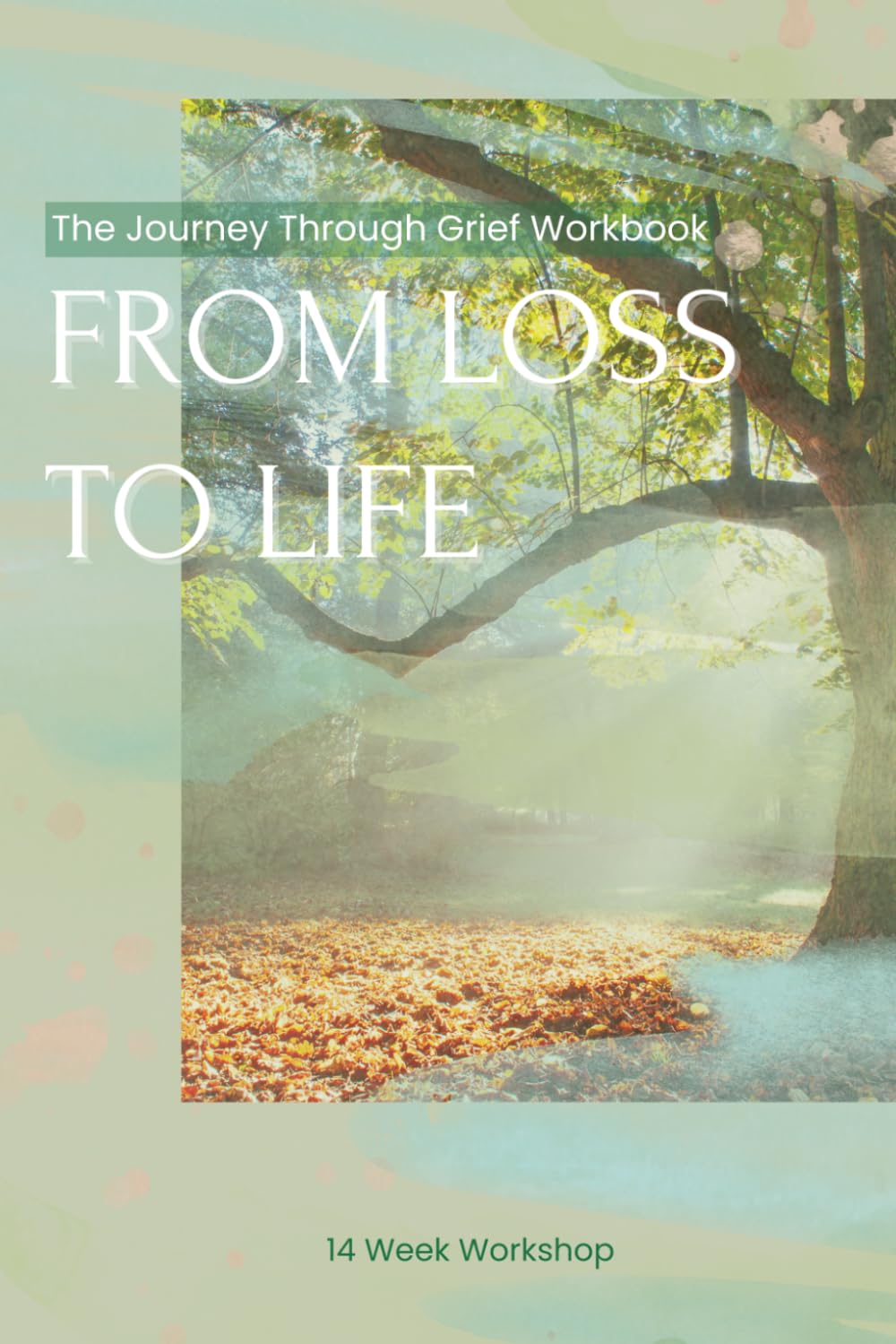 From Loss to Life: The Journey Through Grief Workbook