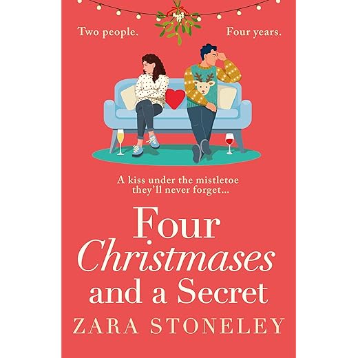Four Christmases and a Secret: A heartwarming Christmas romantic comedy from the USA Today bestseller (The Zara Stoneley Romantic Comedy Collection, Book 5)